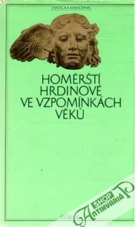 Homérští hrdinové ve vzpomínkách věku - Kamínková Eva
