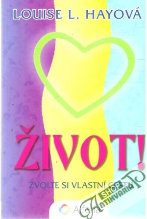 Život! - Zvolte si vlastní cestu - Hayová Louise L.