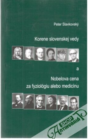 Korene slovenskej vedy a Nobelova cena za fyziológiu alebo medicínu - Slavkovský Peter