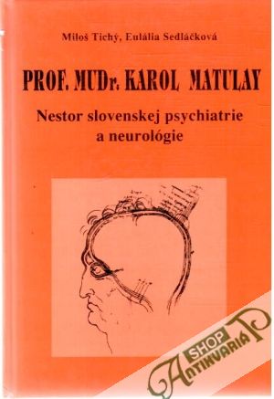 PROF. MUDr. Karol Matulay - Tichý Miloš, Sedláčková Eulália