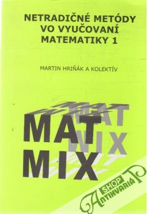 Netradičné metódy vo vyučovaní matematiky 1. - Hriňák Martin a kolektív