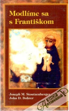 Modlíme sa s Františkom - Stoutzenberger Joseph, Bohrer John