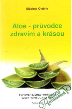 Aloe - pruvodce zdravím a krásou - Olejnik Elzbieta