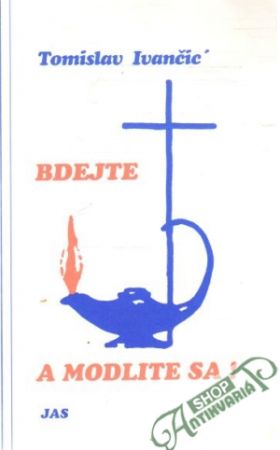 Bdejte a modlite sa! - Ivančic Tomislav