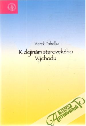 K dejinám starovekého Východu - Tobolka Marek