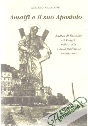Amalfi e il suo Apostolo - Colavolpe Andrea
