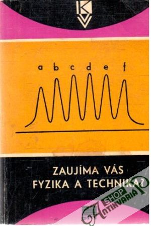 Zaujíma vás fyzika a technika? - Kolektív autorov