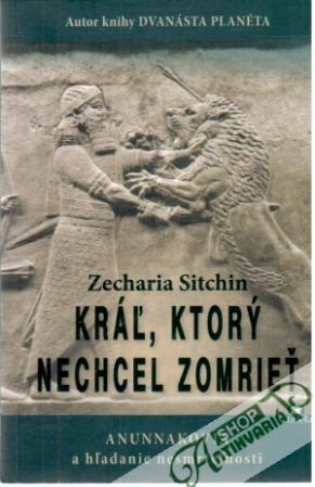 Kráľ, ktorý nechcel zomrieť - Sitchin Zecharia
