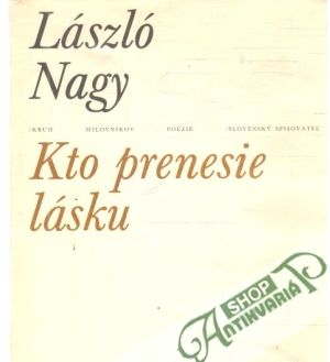 Kto prenesie lásku - Nagy László