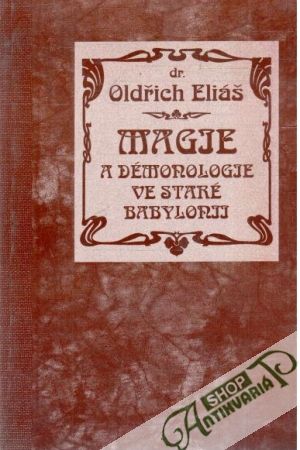 Magie a démonologie ve staré Babylonii - Eliáš Oldřich