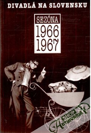 Divadlá na Slovensku - Sezóna 1966-1967 - Kolektív autorov