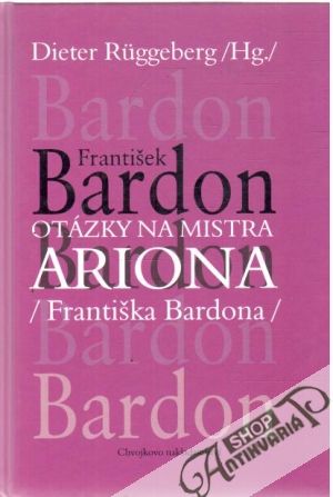 Otázky na mistra Ariona (Františka Bardeona) - Ruggeberg Dieter
