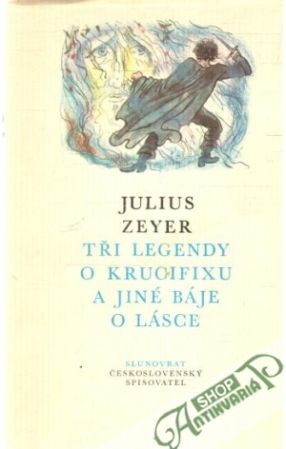 Tři legendy o krucifixu a jiné báje o lásce - Zeyer Julius