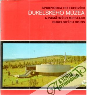 Sprievodca po expozícii dukelského múzea a pamätných miestach dukelských bojov - Mindoš Ivan