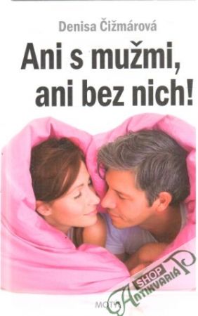 Ani s mužmi, ani bez nich! - Čižmárová Denisa