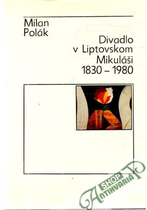 Divadlo v Liptovskom Mikuláši 1830-1980 - Polák Milan