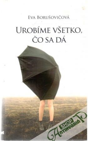 Urobíme všetko, čo sa dá - Borušovičová Eva