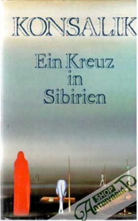 Ein Kreuz in Sibirien - Konsalik Heinz G.