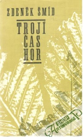 Trojí čas hor - Šmíd Zdeněk