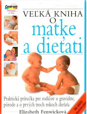 Veľká kniha o matke a dieťati - Fenwicková Elizabeth