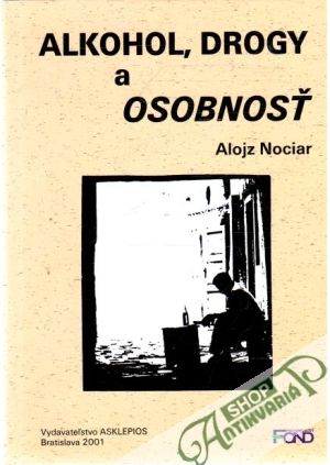 Alkohol, drogy a osobnosť - Nociar Alojz