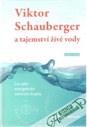 Viktor Schauberger a tajemství živé vody - Alexandersson Olof