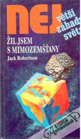 Největší záhady světa - žil jsem s mimozemšťany - Robertson Jack