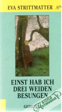 Einst hab ich drei weiden besungen - Strittmatter Eva
