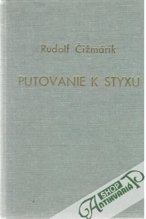 Putovanie k Styxu - Čižmárik Rudolf