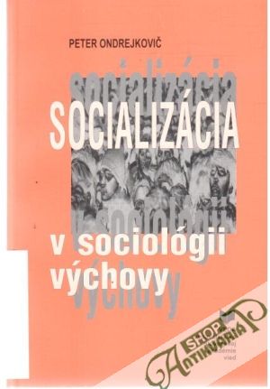 Socializácia v sociológii výchovy - Ondrejkovič Peter