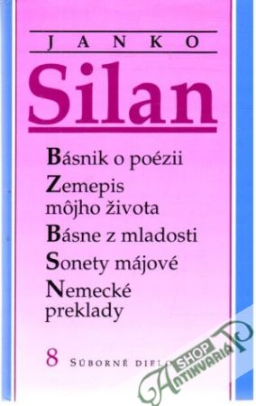 Básnik o poézii, Zemepis môjho života, Básne z mladosti,Sonety májové, Nemecké preklady - Silan Janko