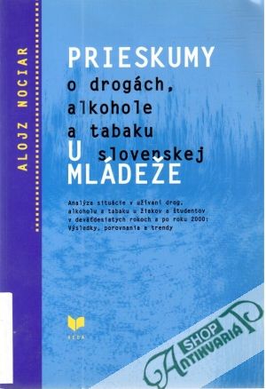 Prieskumy o drogách, alkohole a tabaku u slovenskej mládeže - Nociar Alojz