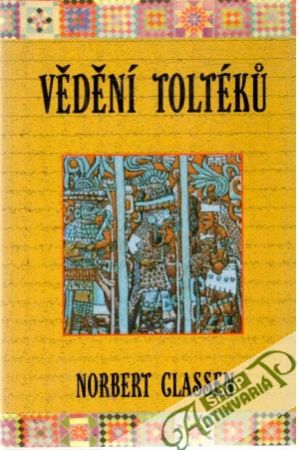Vědění Toltéku - Classen Norbert