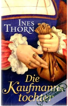 Die Kaufmanns tochter - Thorn Ines