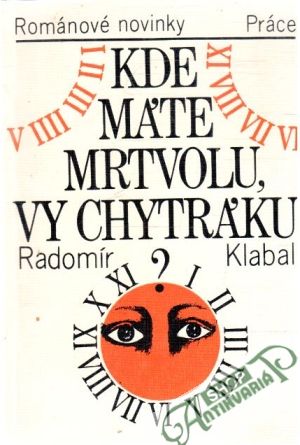 Kde máte mrtvolu, vy chytráku - Klabal Radomír