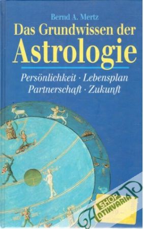 Das Grundwissen der Astrologie - Mertz Bernd A.