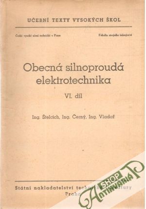 Obecná silnoproudá elektrotechnika díl VI. - Štelcich, Černý, Vladař