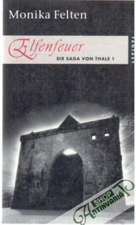 Elfenfeuer - Die saga von thale 1 - Felten Monika
