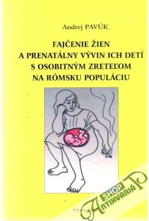 Fajčenie žien a prenatálny vývin ich detí s osobitným zreteľom na rómsku  populáciu - Pavúk Andrej