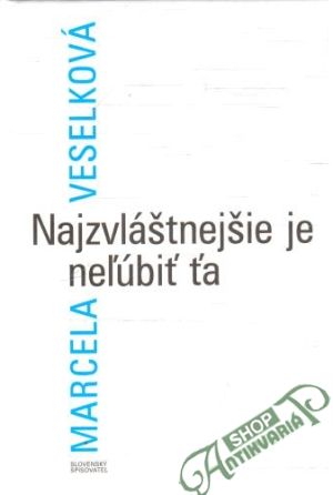 Najzvláštnejšie je neľúbiť ťa - Veselková Marcela