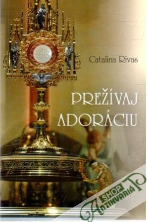 Prežívaj adoráciu - Rivas Catalina