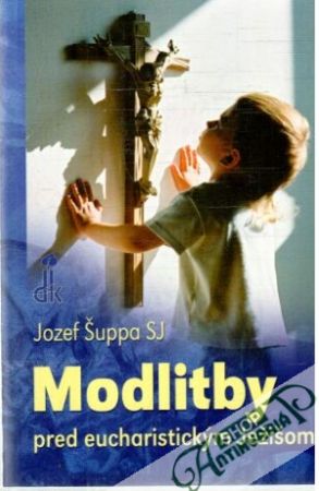 Modlitby pred eucharistickým Ježišom - Šuppa Jozef
