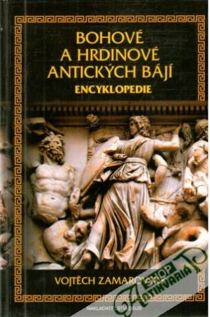 Bohové a hrdinové antických bájí - encyklopedie - Zamarovský Vojtěch