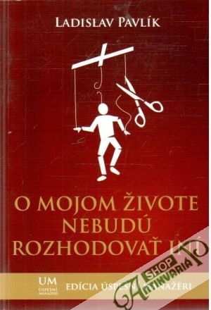 O mojom živote nebudú rozhodovať iní - Pavlík Ladislav