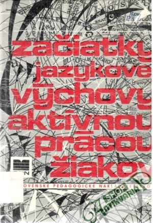 Začiatky jazykovej výchovy aktívnou prácou žiakov - Bernáth P. Milan M.
