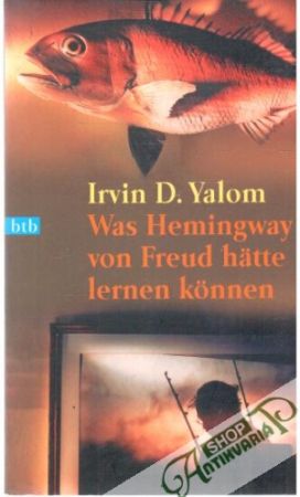 Was Hemingway von Freud hätte lernen konnen - Yalom Irvin D.