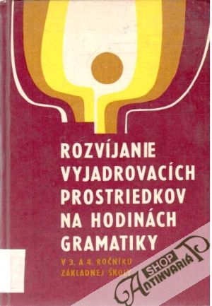 Rozvíjanie vyjadrovacích prostriedkov na hodinách gramatiky - Kolektív autorov