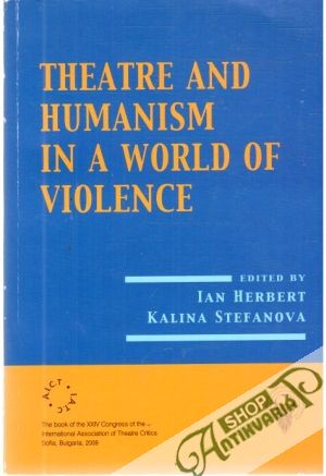 Theatre and humanism in a world of violence - Herbert Ian, Stefanova Kalina