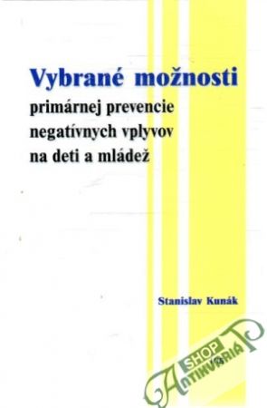 Vybrané možnosti primárnej prevencie negatívnych vplyvov na deti a mládež - Kunák Stanislav