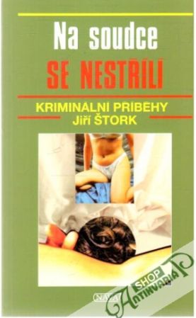 Na soudce se nestřílí - Štork Jiří